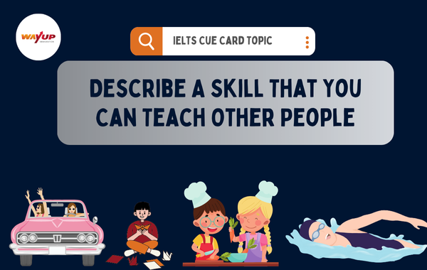 Describe a Skill That You Can Teach Other People